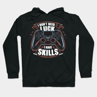 I don't need luck I have skills Hoodie